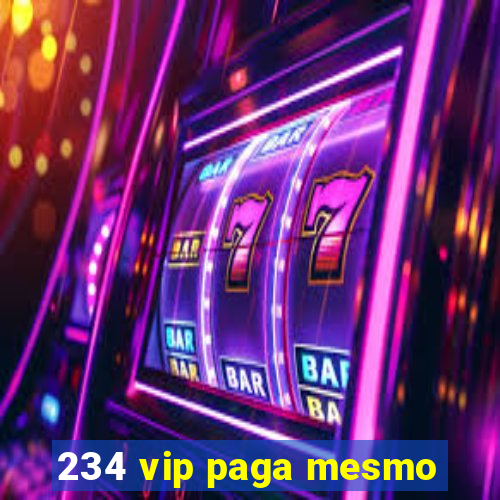 234 vip paga mesmo